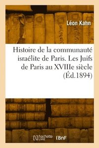 bokomslag Histoire de la Communaut Isralite de Paris. Les Juifs de Paris Au Xviiie Sicle