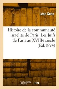 bokomslag Histoire de la Communauté Israélite de Paris. Les Juifs de Paris Au Xviiie Siècle