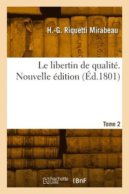 Le libertin de qualit. Tome 2 1