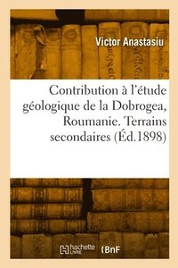 bokomslag Contribution à l'étude géologique de la Dobrogea, Roumanie. Terrains secondaires