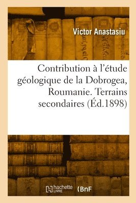bokomslag Contribution à l'étude géologique de la Dobrogea, Roumanie. Terrains secondaires