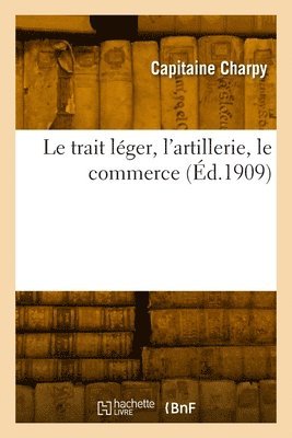 bokomslag Le trait lger, l'artillerie, le commerce