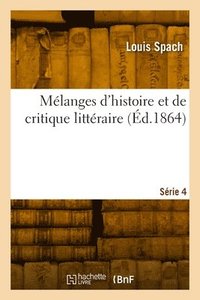bokomslag Mlanges d'histoire et de critique littraire. Srie 4