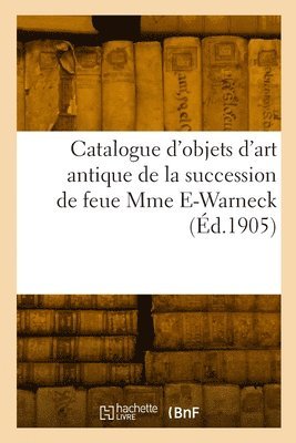 bokomslag Catalogue d'objets d'art antique, marbres, bronzes, terres cuites, ivoires, verrerie