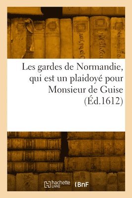 Les Gardes de Normandie, Qui Est Un Plaidoy Pour Monsieur de Guise 1