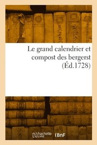 bokomslag Le grand calendrier et compost des bergers, compos par le berger de la grande montagne