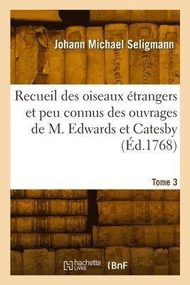 Recueil des oiseaux trangers et peu connus. Tome 3 1