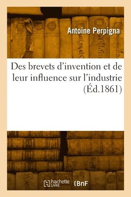 bokomslag Des brevets d'invention et de leur influence sur l'industrie