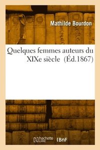 bokomslag Quelques Femmes Auteurs Du XIXe Siècle