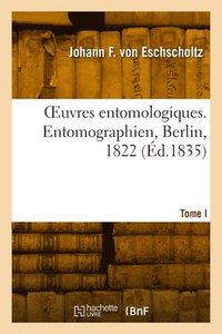 bokomslag OEuvres entomologiques. Tome I. Entomographien, Berlin, 1822