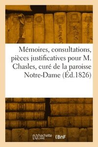 bokomslag Mmoires, Consultations Et Pices Justificatives Pour M. Chasles, Cur de la Paroisse Notre-Dame