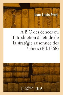 Jean-Louis Preti, PRETI-J L - A B C des échecs ou Introduction à l'étude de la stratégie raisonnée des échecs, Häftad