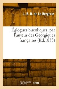 bokomslag glogues bucoliques, par l'auteur des Gorgiques franaises