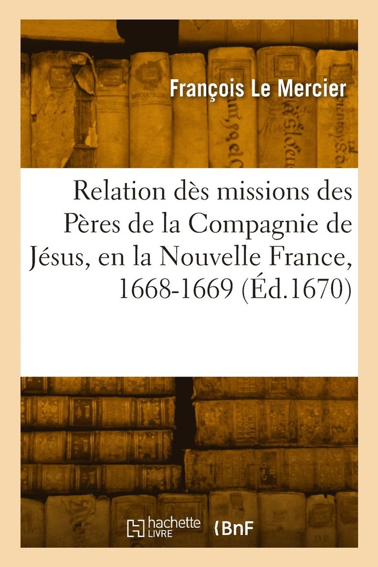 Relation ds missions des Pres de la Compagnie de Jsus, en la Nouvelle France, 1668-1669 1