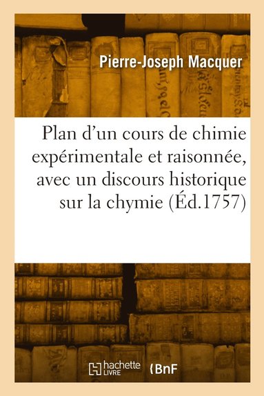 bokomslag Plan d'un cours de chimie exprimentale et raisonne, avec un discours historique sur la chymie