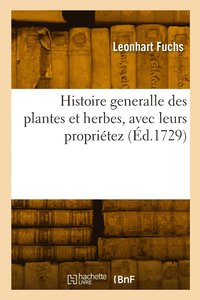 bokomslag Histoire Generalle Des Plantes Et Herbes, Avec Leurs Propritez