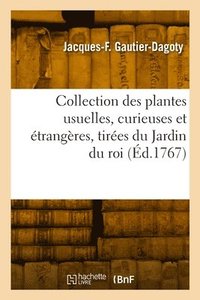 bokomslag Collection des plantes usuelles, curieuses et trangres, tires du Jardin du roi