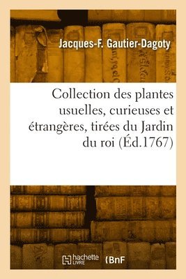 bokomslag Collection des plantes usuelles, curieuses et étrangères, tirées du Jardin du roi