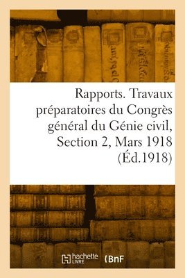 bokomslag Rapports. Travaux Prparatoires Du Congrs Gnral Du Gnie Civil, Section 2, Mars 1918