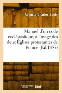 bokomslag Manuel d'un code ecclsiastique,  l'usage des deux glises protestantes de France