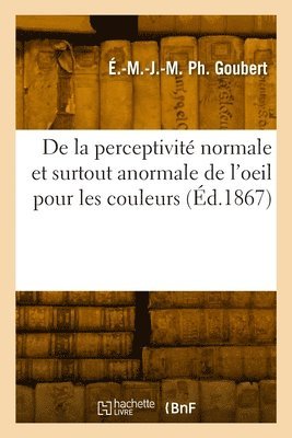 bokomslag De la perceptivit normale et surtout anormale de l'oeil pour les couleurs