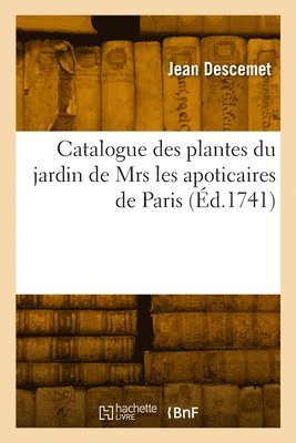 Jean Descemet, DESCEMET-J - Catalogue Des Plantes Du Jardin de Mrs Les Apoticaires de Paris, Häftad