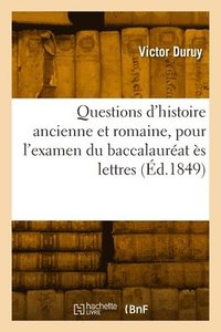 bokomslag Questions d'histoire ancienne et romaine, pour l'examen du baccalaurat s lettres. Nouvelle dition