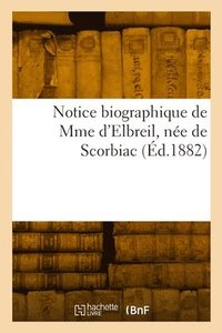 bokomslag Notice biographique de Mme d'Elbreil, ne de Scorbiac