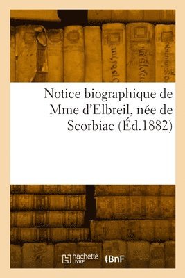 bokomslag Notice biographique de Mme d'Elbreil, née de Scorbiac