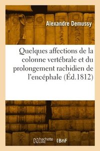 bokomslag Histoire de Quelques Affections de la Colonne Vertbrale Et Du Prolongement Rachidien de l'Encphale