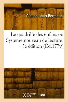 Le quadrille des enfans ou Systme nouveau de lecture. 5e dition 1