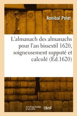 bokomslag L'almanach des almanachs pour l'an bissextil 1620, soigneusement supput et calcul