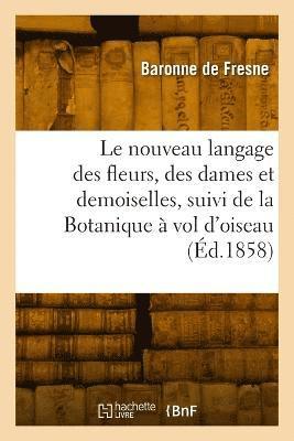 bokomslag nouveau langage des fleurs, des dames et des demoiselles, suivi de la Botanique à vol d'oiseau