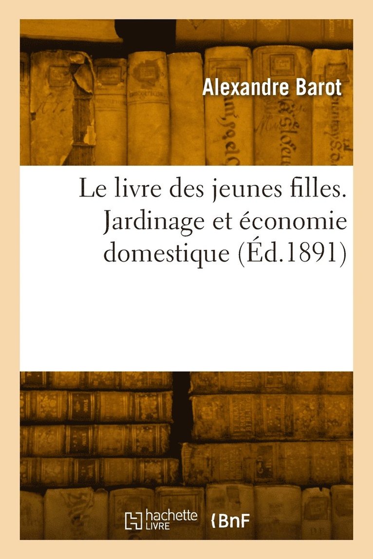 Le livre des jeunes filles. Jardinage et conomie domestique 1