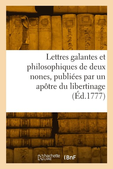 bokomslag Lettres galantes et philosophiques de deux nones, publies par un aptre du libertinage