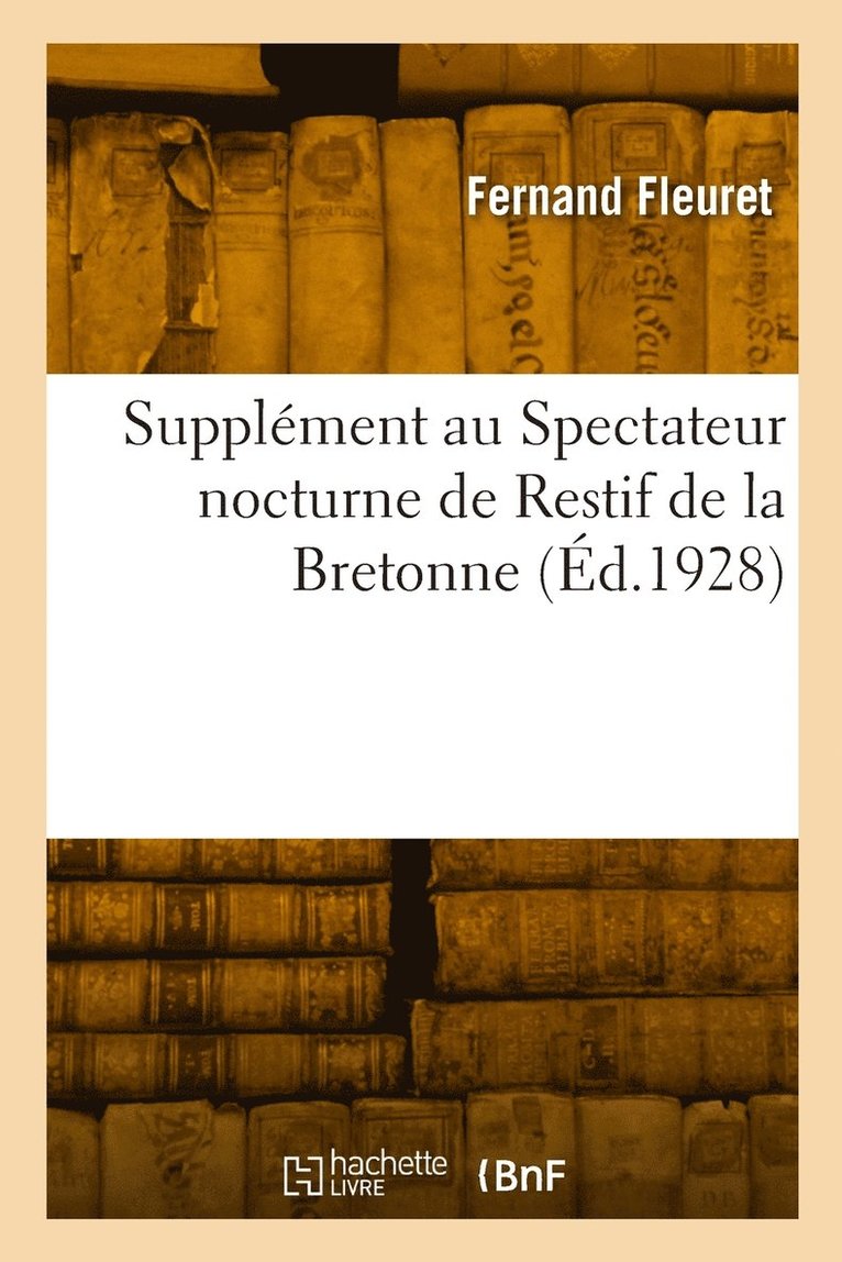 Supplment au Spectateur nocturne de Restif de la Bretonne 1