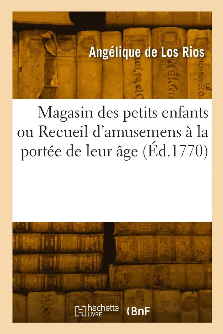 Magasin des petits enfants ou Recueil d'amusemens  la porte de leur ge 1