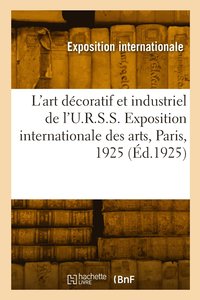 bokomslag L'art décoratif et industriel de l'U.R.S.S. Moscou, Comité de la section de l'U.R.S.S.