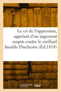 bokomslag Le cri de l'oppression, appelant d'un jugement surpris contre lui