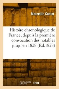 bokomslag Histoire Chronologique de France, Depuis La Premire Convocation Des Notables Jusqu'en 1828