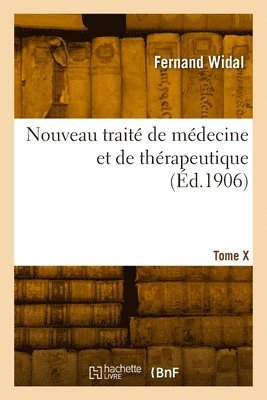 Nouveau trait de mdecine et de thrapeutique. Tome X 1