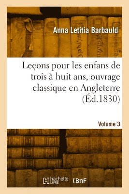 bokomslag Leons Pour Les Enfans de Trois  Huit Ans, Ouvrage Classique En Angleterre. Volume 3