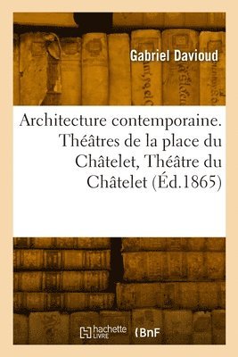 bokomslag Architecture contemporaine. Théâtres de la place du Châtelet, Théâtre du Châtelet, Théâtre lyrique