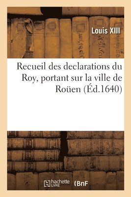 Louis XIII, LOUIS XIII - Recueil Des Declarations Du Roy, Portant Interdiction Des Cours de Parlement, Des Aydes, Häftad