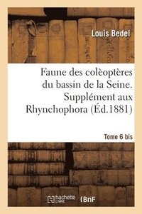 bokomslag Faune Des Coloptres Du Bassin de la Seine. Tome 6 Bis. Supplment Aux Rhynchophora