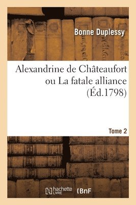 bokomslag Alexandrine de Châteaufort ou La fatale alliance. Tome 2