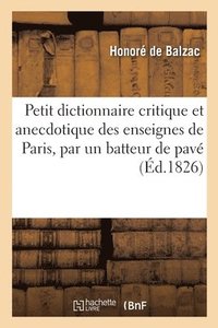 bokomslag Petit dictionnaire critique et anecdotique des enseignes de Paris, par un batteur de pav