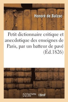 Petit dictionnaire critique et anecdotique des enseignes de Paris, par un batteur de pav 1