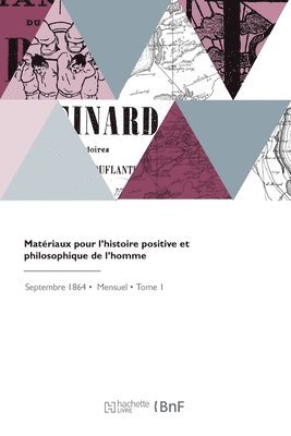 Matriaux Pour l'Histoire Positive Et Philosophique de l'Homme 1