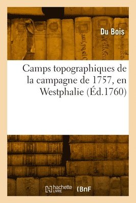 Du Bois - Camps topographiques de la campagne de 1757, en Westphalie, Häftad